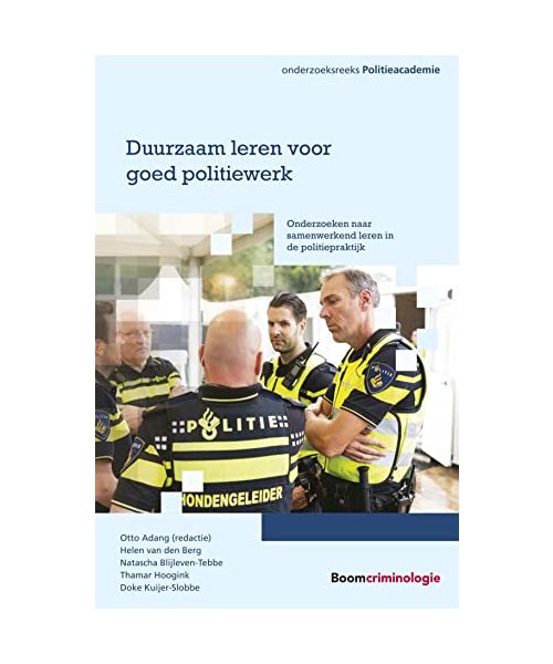 Duurzaam leren voor goed politiewerk: Onderzoeken naar samenwerkend leren in de politiepraktijk (Onderzoeksreeks Politieacademie)