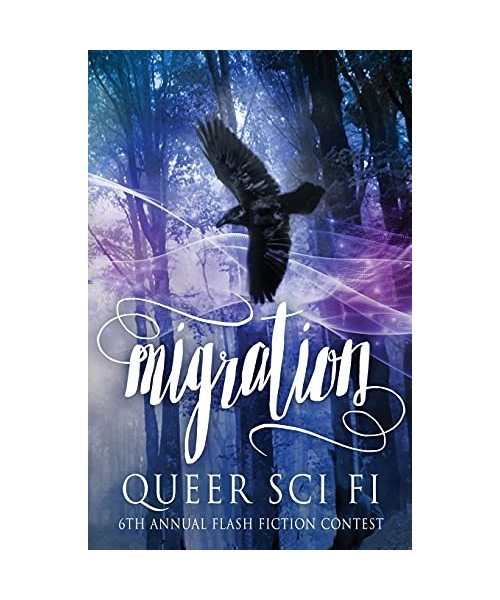 Migration: Queer Sci Fi's 6th Annual Flash Fiction Contest
