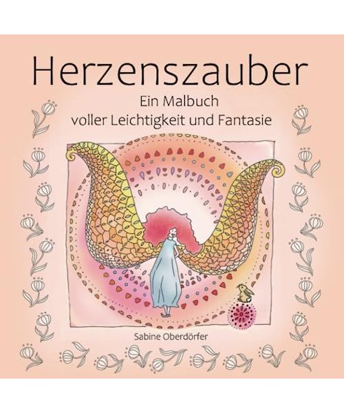 Herzenszauber: Ein Malbuch voller Leichtigkeit und Fantasie