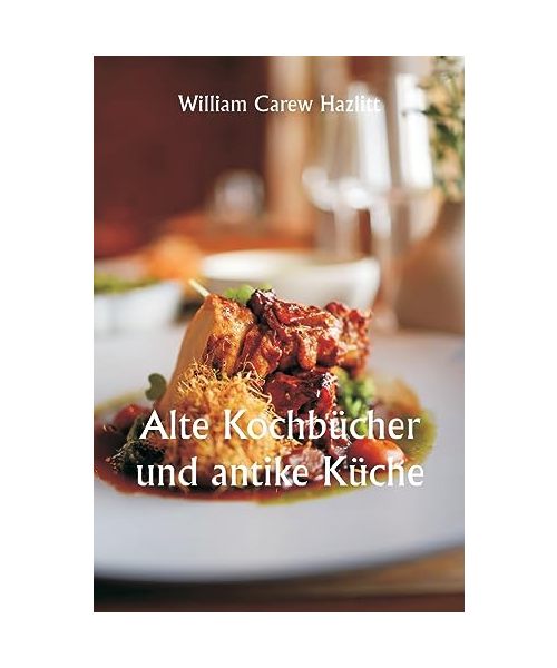 Old Cookery Books and Ancient Cuisine