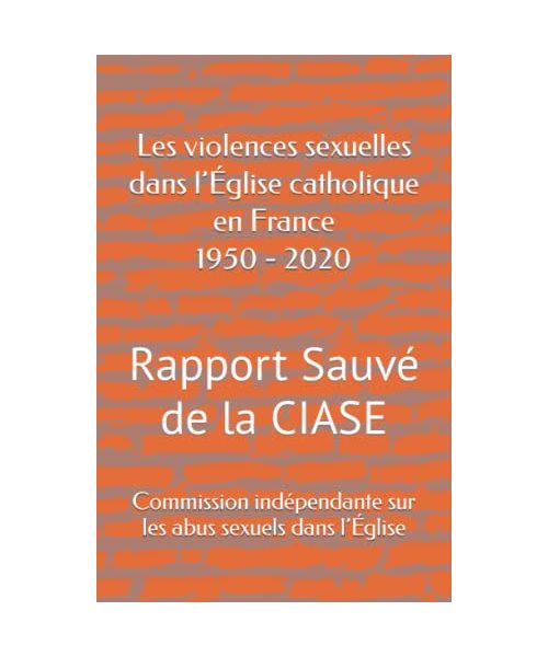 Les violences sexuelles dans l’Église catholique en France 1950 - 2020: Rapport Sauvé