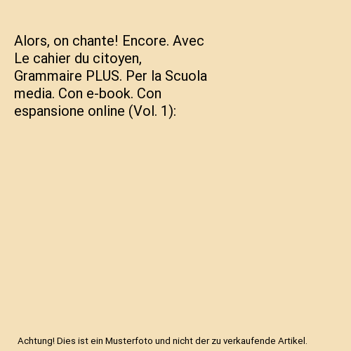 Alors, on chante! Encore. Avec Le cahier du citoyen, Grammaire PLUS. Per la Scuola media. Con e-book. Con espansione online (Vol. 1)