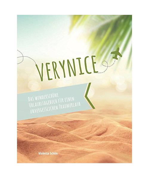 verynice - Das wunderschöne Urlaubstagebuch für einen unvergesslichen Traumurlaub