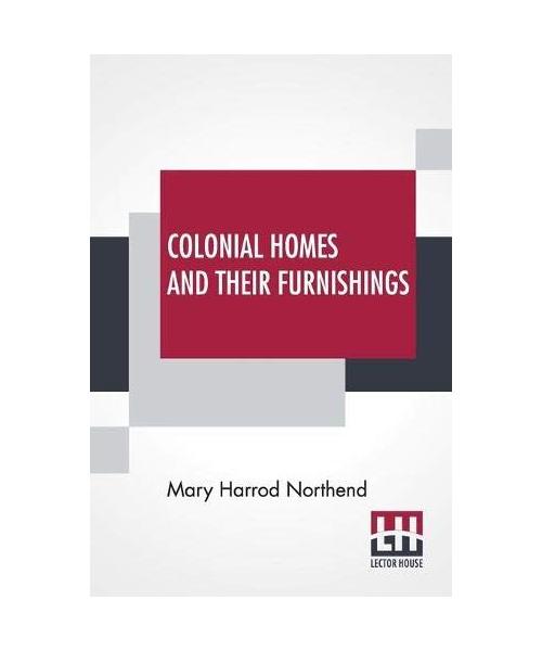 Colonial Homes And Their Furnishings