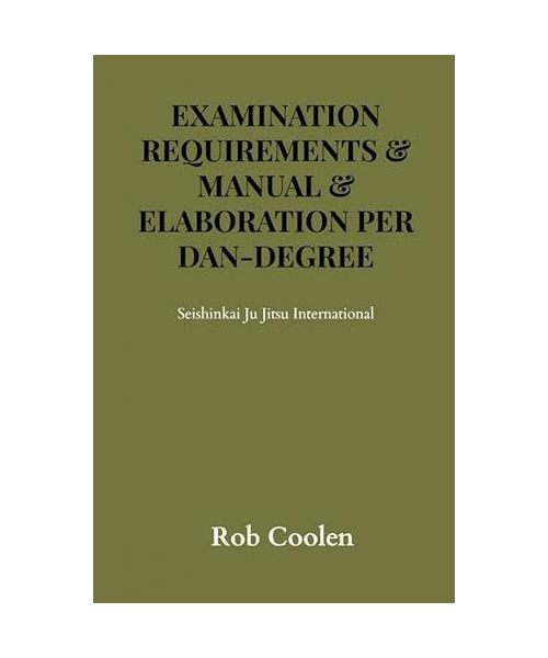 EXAMINATION REQUIREMENTS & MANUAL & ELABORATION PER DAN-DEGREE