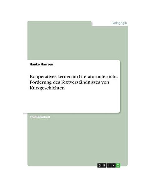 Kooperatives Lernen im Literaturunterricht. Förderung des Textverständnisses von Kurzgeschichten