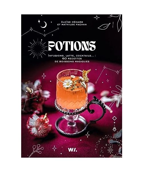 Potions - Infusions, lattes, cocktails... : 60 recettes de boissons magiques: Infusions, latte, cocktails... : 60 recettes de boissons magiques
