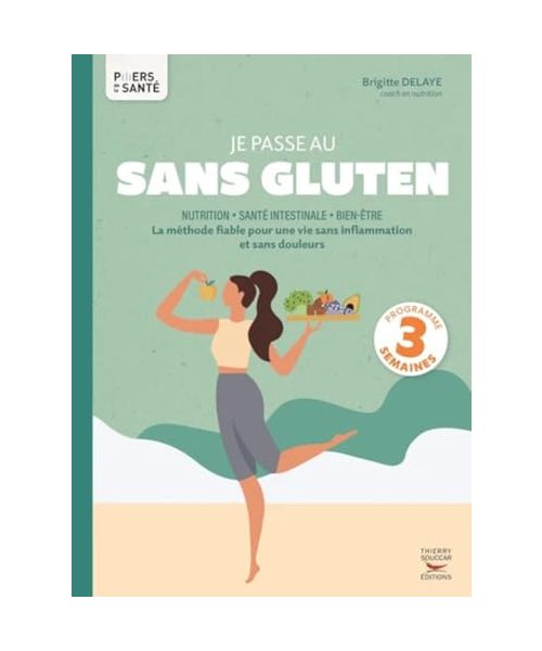 Je passe au sans gluten: La méthode fiable pour une vie sans inflammation et sans douleurs