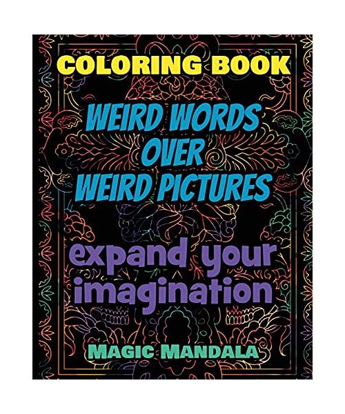 Coloring Book - Weird Words over Weird Pictures - Expand Your Imagination: 100 Weird Words + 100 Weird Pictures - 100% FUN - Great for Adults