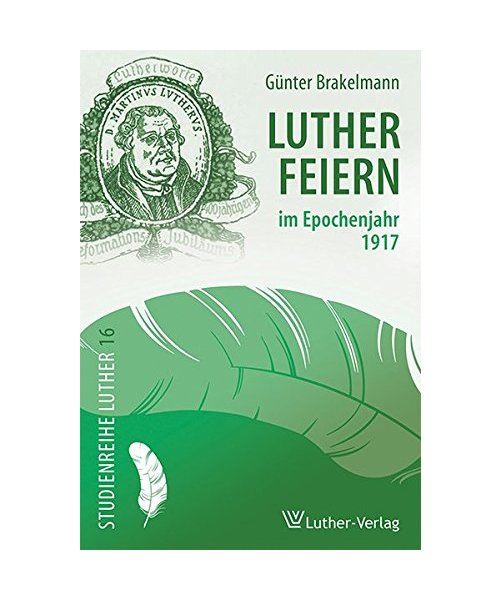 Lutherfeiern im Epochenjahr 1917