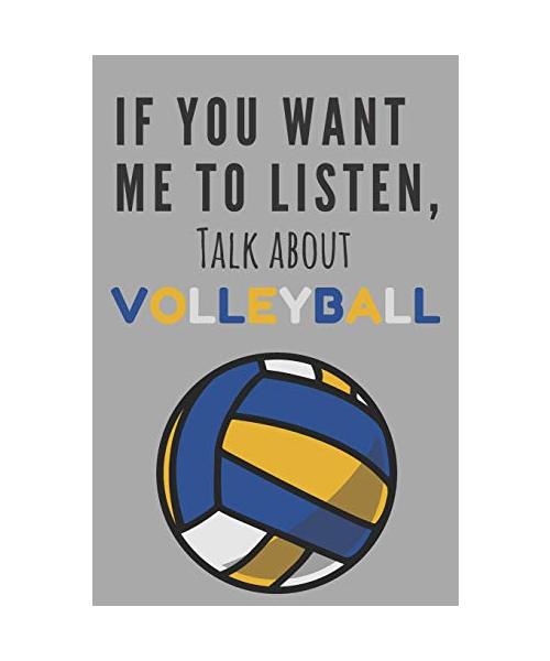 If you want me to listen, talk about volleyball! | Notebook: Volleyball gifts for girls and women | Lined notebook/journal/composition book