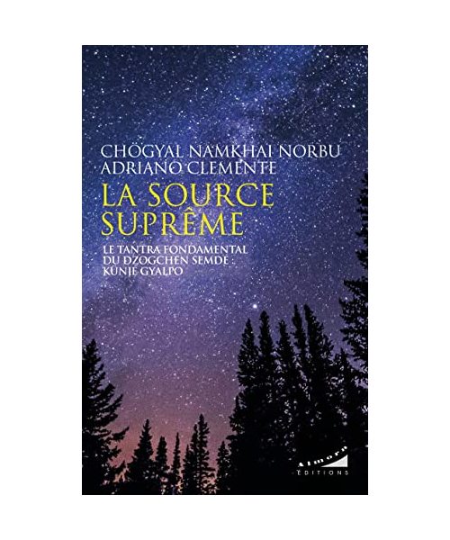 La source suprême - Le tantra fondamental du Dzogchen Semdé : Künjé Gyalpo