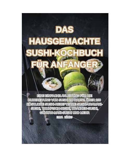 DAS HAUSGEMACHTE SUSHI-KOCHBUCH FÜR ANFÄNGER