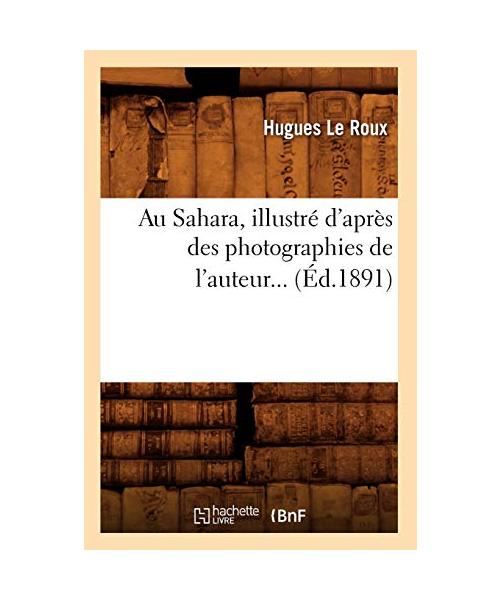 Au Sahara, illustré d'après des photographies de l'auteur (Éd.1891)