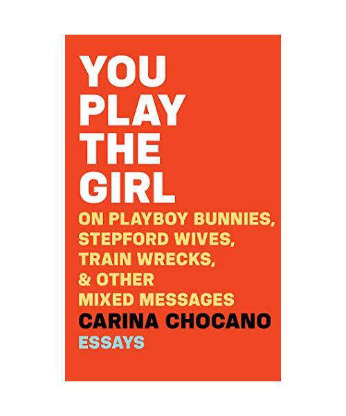 You Play the Girl: On Playboy Bunnies, Stepford Wives, Train Wrecks, & Other Mixed Messages