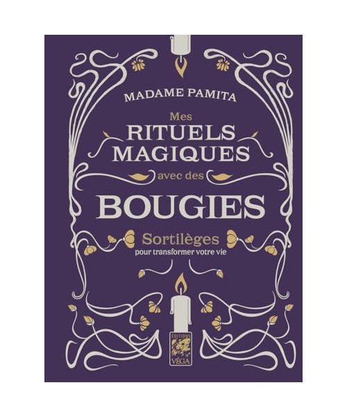 Mes rituels magiques avec des bougies - Sortilèges pour transformer votre vie