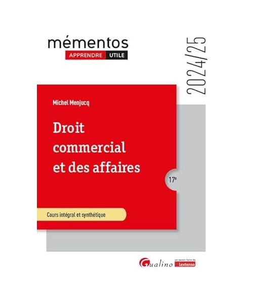 Droit commercial et des affaires: Le commerçant - Les actes de commerce - Le fonds de commerce - Le bail commercial - Les contrats commerciaux - Les règles de droit de la concurrence