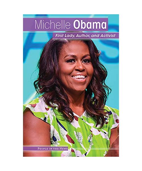 Michelle Obama: First Lady, Author, and Activist (People in the News)