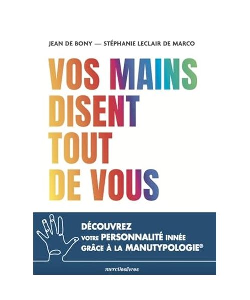 Vos mains disent tout de vous: Découvrez votre personnalité innée grâce à la Manutypologie