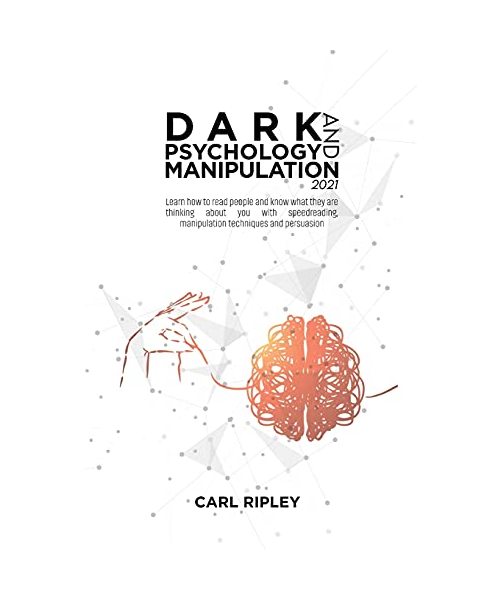 Dark Psychology And Manipulation 2021: Learn how to read people and know what they are thinking about you with speedreading, manipulation techniques and persuasion