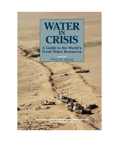 Water in Crisis: A Guide to the World's Fresh Water Resources