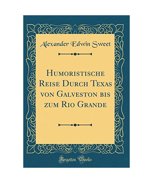 Humoristische Reise Durch Texas von Galveston bis zum Rio Grande (Classic Reprint)