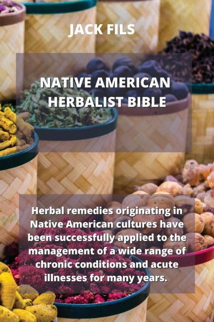 Native American Herbalist Bible: Herbal remedies originating in Native American cultures have been successfully applied to the management of a wide ra