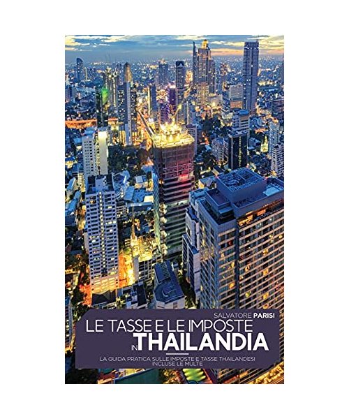 Le Tasse E Le Imposte in Thailandia: La guida pratica sulle imposte e tasse thailandesi incluse le multe 'Taxes in Thailand' (Italian version)
