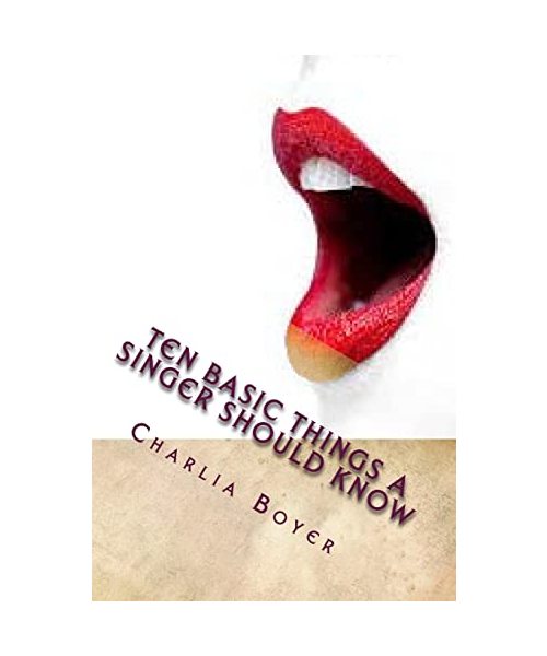 Ten Basic Things A Singer Should Know: If you don’t know, you better ask somebody who knows!