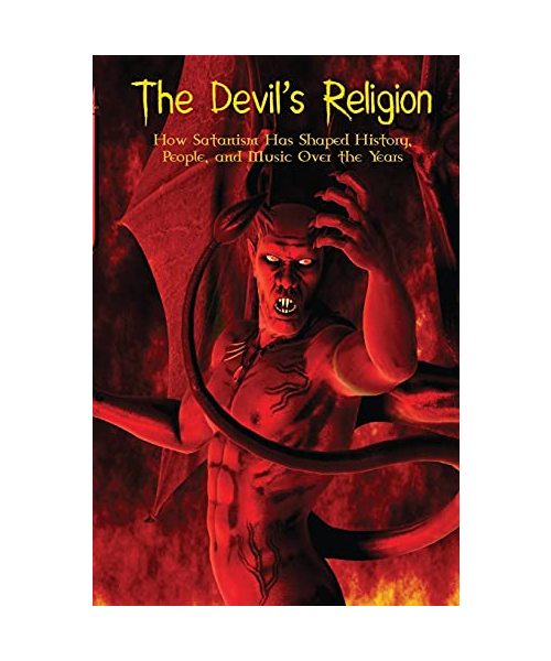 The Devil's Religion: How Satanism Has Shaped History, People, and Music Over the Years
