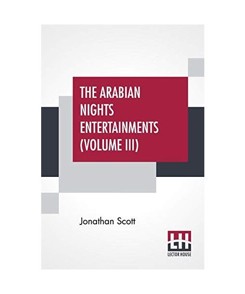 The Arabian Nights Entertainments (Volume III): The Aldine Edition Of The Arabian Nights Entertainments From The Text Of Dr. Jonathan Scott Illustrate