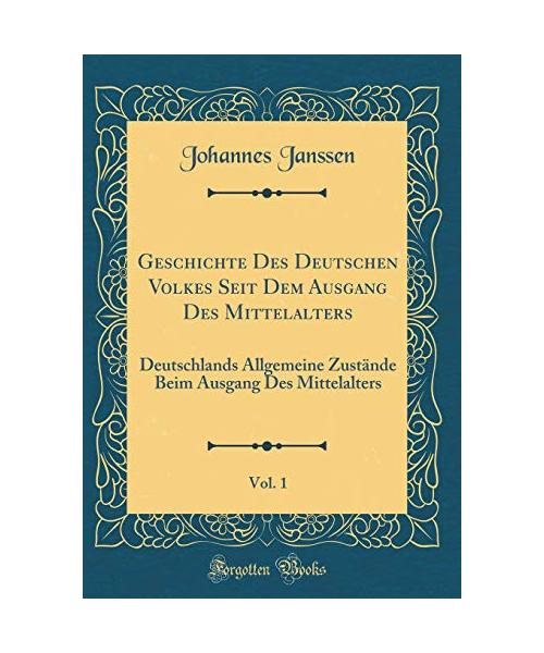Geschichte Des Deutschen Volkes Seit Dem Ausgang Des Mittelalters, Vol. 1