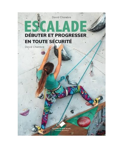 Escalade, débuter et progresser en toute sécurité