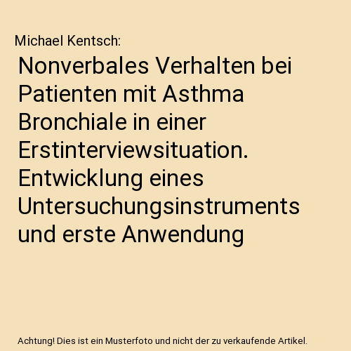Nonverbales Verhalten bei Patienten mit Asthma Bronchiale in einer Erstinterviewsituation. Entwicklung eines Untersuchungsinstruments und erste Anwendung
