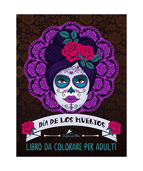 Dia de los muertos: Libro da colorare per adulti: Teschi Messicani a tema sugar skull