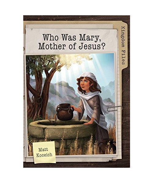 Kingdom Files: Who Was Mary, Mother of Jesus?
