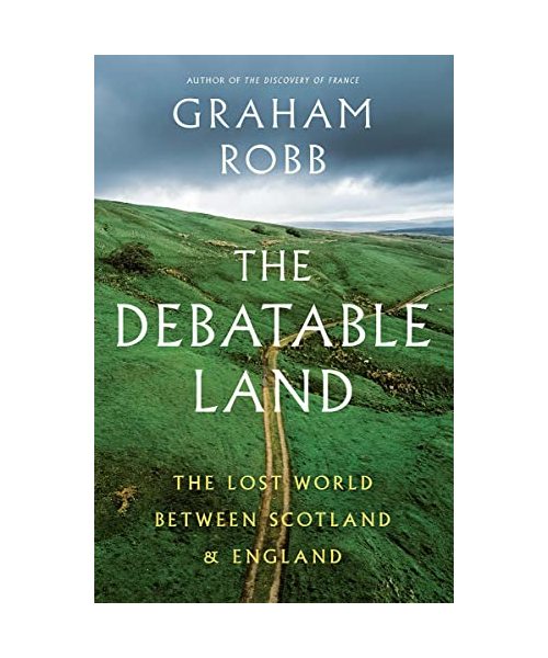 The Debatable Land: The Lost World Between Scotland and England