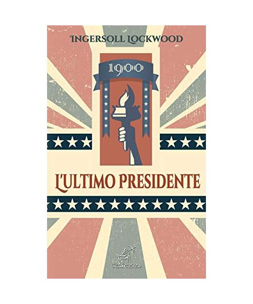 1900 - L'ultimo Presidente: Nuova edizione con note esplicative dei riferimenti storici e biblici