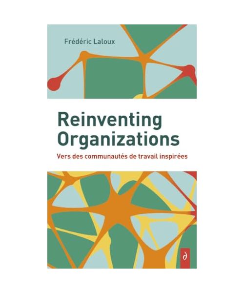 Reinventing Organizations - Vers des communautés de travail inspirés: Vers des communautés de travail inspirées