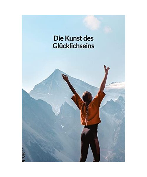 Die Kunst des Glücklichseins