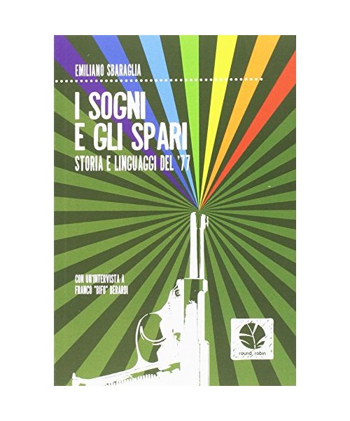 I sogni e gli spari. Storie e linguaggi del 77