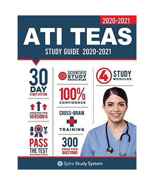 ATI TEAS 6 Study Guide: Spire Study System and ATI TEAS VI Test Prep Guide with ATI TEAS Version 6 Practice Test Review Questions for the Test