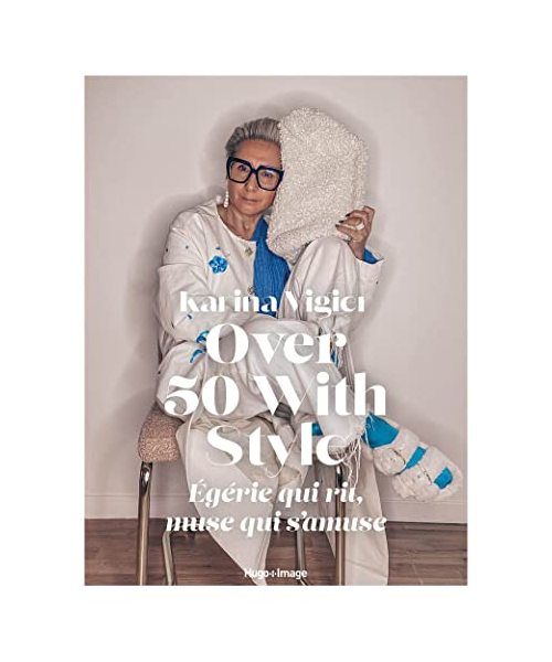 Over 50 with style : égérie qui rit, muse qui s'amuse: Egérie qui rit, muse qui s'amuse