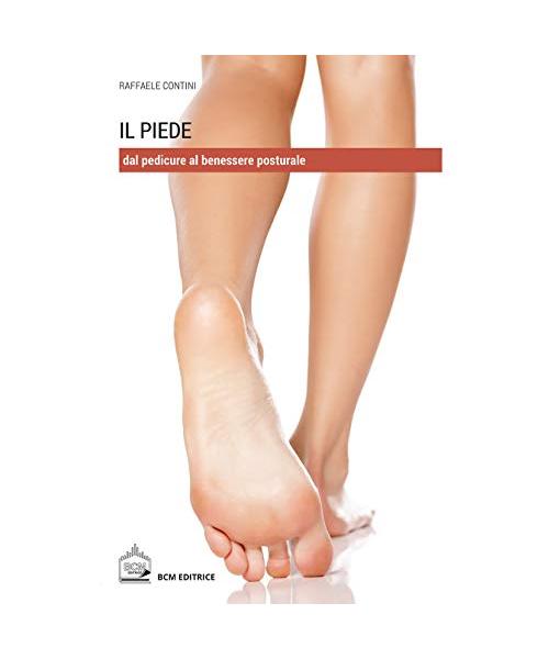 Il piede. Dal pedicure al benessere posturale