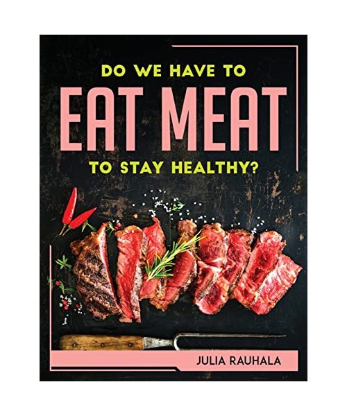 DO WE HAVE TO EAT MEAT TO STAY HEALTHY?