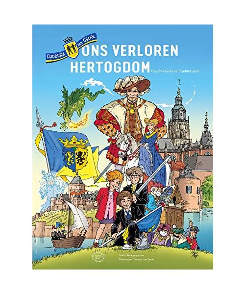 Ons verloren hertogdom: Gelderse geschiedenis in strip (Ridders van Gelre)