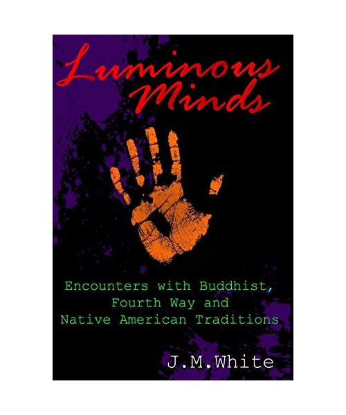Luminous Minds: Enounters with Buddhist, Fourth Way and Native American Traditions