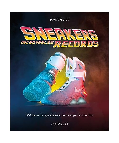 Sneakers - Incroyables records: 200 paires de légende sélectionnées par Tonton Gibs