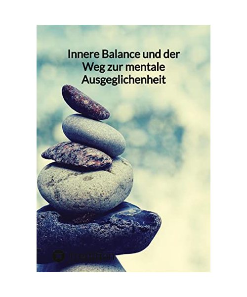Innere Balance und der Weg zur mentale Ausgeglichenheit