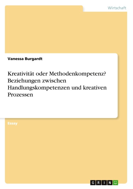 Kreativität oder Methodenkompetenz? Beziehungen zwischen Handlungskompetenzen und kreativen Prozessen